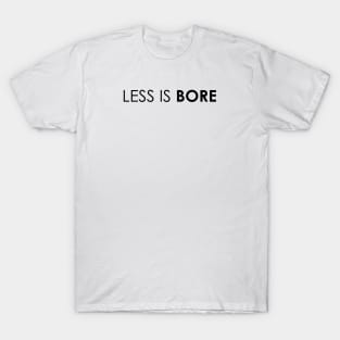 LESS IS BORE T-Shirt